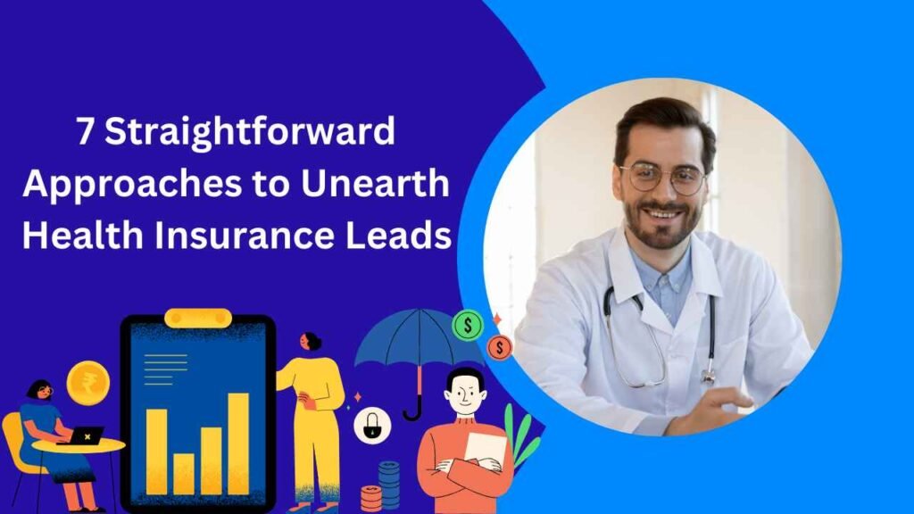 How To Get Health Insurance Leads? Real-Time Strategies for Individuals and Families