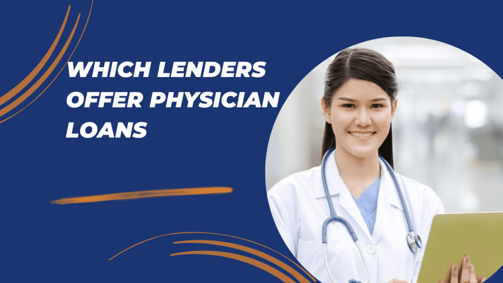 Which lenders offer physician loans