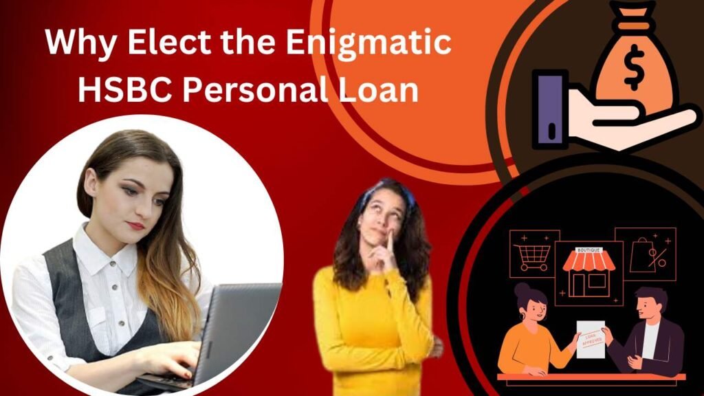 Why Elect the Enigmatic HSBC Personal Loan