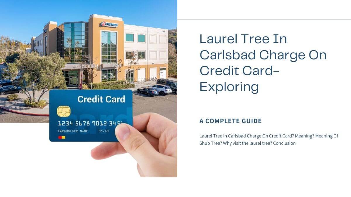 laurel tree ln carlsbad charge on credit card